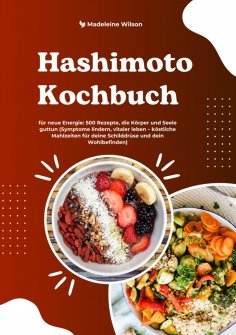ebook: Hashimoto Kochbuch für neue Energie: 500 Rezepte, die Körper und Seele guttun (Symptome lindern, vit