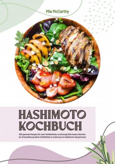 eBook: Hashimoto Kochbuch: 500 gesunde Rezepte für mehr Wohlbefinden und Energie (Die besten Gerichte zur U