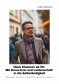 ebook: Neue Chancen ab 50:  Mit Know-how und Leidenschaft in die Selbständigkeit