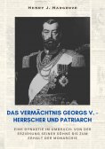ebook: Das Vermächtnis Georgs V. – Herrscher und Patriarch
