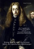 ebook: König Karl II. und die letzten Jahre der spanischen Habsburger