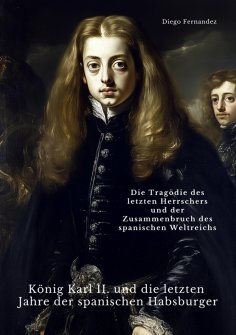 ebook: König Karl II. und die letzten Jahre der spanischen Habsburger