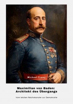 ebook: Maximilian von Baden: Architekt des Übergangs