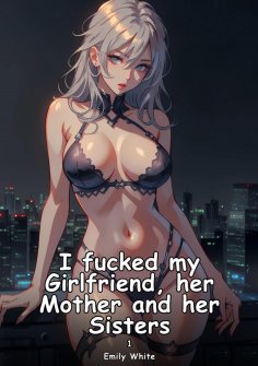 eBook: I fucked my Girlfriend, her Mother and her Sisters. 1