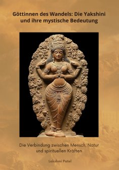 ebook: Göttinnen des Wandels: Die Yakshini und ihre mystische Bedeutung
