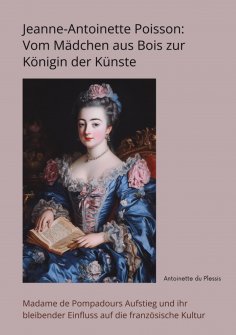 ebook: Jeanne-Antoinette Poisson: Vom Mädchen aus Bois zur Königin der Künste