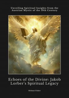 eBook: Echoes of the Divine:  Jakob Lorber's Spiritual Legacy
