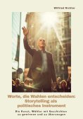 ebook: Worte, die Wahlen entscheiden: Storytelling als  politisches Instrument