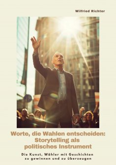 ebook: Worte, die Wahlen entscheiden: Storytelling als  politisches Instrument