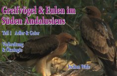 ebook: Greifvögel und Eulen im Süden Andalusiens Teil 1 Adler und Geier