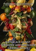 eBook: Natur als Kunst:  Giuseppe Arcimboldos  Vermächtnis