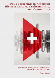 eBook: Swiss Footprints in  American History: Culture, Craftsmanship, and Community