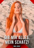 ebook: Gib mir alles, mein Schatz!