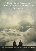 ebook: Philosophische Gegensätze:  Von Kants Imperativ zu  Nietzsches Genealogie