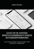 ebook: Lean UX in Aktion:  Innovationskraft durch  Nutzerzentrierung