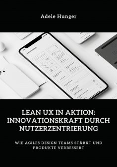 ebook: Lean UX in Aktion:  Innovationskraft durch  Nutzerzentrierung
