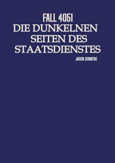 ebook: Fall 4051 Die Dunkle Seite des Staatsdienstes