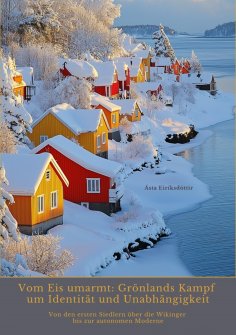 ebook: Vom Eis umarmt: Grönlands Kampf um Identität und  Unabhängigkeit