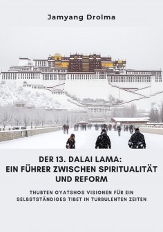 ebook: Der 13. Dalai Lama:  Ein Führer zwischen Spiritualität und Reform