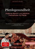 ebook: Pferdegesundheit: Anatomie, Medizin und natürliche Heilmethoden für Pferde