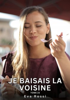 ebook: Je baisais la Voisine. Tome 23