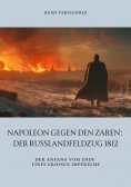 ebook: Napoleon gegen den Zaren:  Der Russlandfeldzug 1812