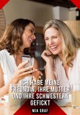 ebook: Ich habe meine Freundin, ihre Mutter und ihre Schwestern gefickt