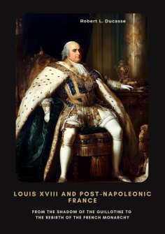 eBook: Louis XVIII and Post-Napoleonic France