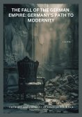 eBook: The Fall of the  German Empire:  Germany's Path to Modernity
