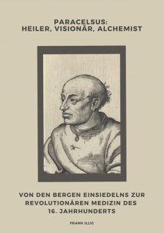 ebook: Paracelsus:  Heiler, Visionär, Alchemist
