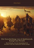 ebook: Die Entscheidung von  al-Qadisiyyah: Kampf um Persien