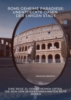 ebook: Roms geheime Paradiese:  Unentdeckte Oasen der Ewigen Stadt