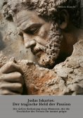 ebook: Judas Iskariot:  Der tragische Held der Passion