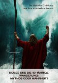 eBook: Moses und die 40-jährige  Wanderung:  Mythos oder Wahrheit?