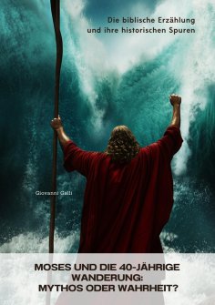eBook: Moses und die 40-jährige  Wanderung:  Mythos oder Wahrheit?