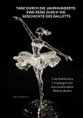 ebook: Tanz durch die Jahrhunderte: Eine Reise durch die Geschichte des Balletts