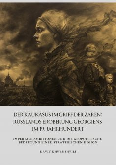 eBook: Der Kaukasus im Griff der Zaren: Russlands Eroberung Georgiens im 19. Jahrhundert