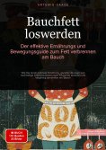 ebook: Bauchfett loswerden: Der effektive Ernährungs- und Bewegungsguide zum Fett verbrennen am Bauch