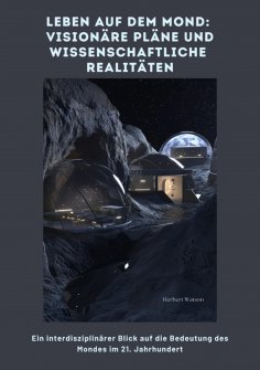ebook: Leben auf dem Mond:  Visionäre Pläne und  wissenschaftliche Realitäten