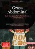 ebook: Grasa Abdominal: Guía Completa Para Perder Peso y Eliminar Barriga