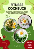 ebook: Fitness Kochbuch: Die 1000 besten Protein-Rezepte für schnelles Abnehmen und straffe Muskeln (Gesund