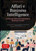 ebook: Affari e Business Intelligence: Guida alla Gestione Aziendale e Business Online