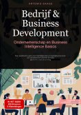 ebook: Bedrijf & Business Development: Ondernemerschap en Business Intelligence Basics