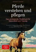 ebook: Pferde verstehen und pflegen: Das umfassende Pferdebuch für Gesundheit und Training