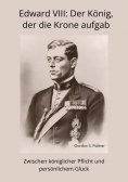 ebook: Edward VIII:  Der König, der die Krone aufgab