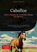 eBook: Caballos: Guía Completa de Anatomía y Razas de Caballos