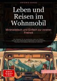 ebook: Leben und Reisen im Wohnmobil: Minimalistisch und Einfach zur inneren Freiheit