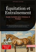 ebook: Équitation et Entraînement: Guide Complet pour Chevaux et Poneys
