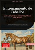 ebook: Entrenamiento de Caballos: Guía Completa de Anatomía y Razas de Caballos
