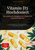 ebook: Vitamin D3 Hochdosiert: Der praktische Ratgeber zur Vitamin D3 Supplementierung